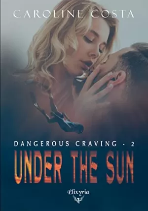 Caroline Costa – Dangerous Craving, Tome 2 : Under the Sun